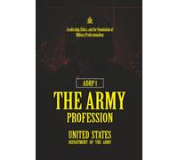 ADRP 1 The Army Profession: [Annotated] Leadership, Ethics, and the Foundation of Military Professionalism