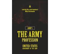 ADRP 1 The Army Profession: [Annotated] Leadership, Ethics, and the Foundation of Military Professionalism