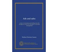Ads and sales: a study of advertising and selling, from the standpoint of the new principles of scientific management
