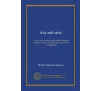 Ads and sales (Vol-1): a study of advertising and selling, from the standpoint of the new principles of scientific management