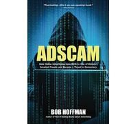 ADSCAM: How Online Advertising Gave Birth to One of History's Greatest Frauds, and Became a Threat to Democracy