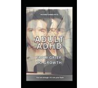 Adult ADHD: From Grief to Growth: You are enough. It's not your fault (Adult ADHD: Time to Shine)
