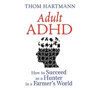 Adult ADHD: How to Succeed as a Hunter in a Farmer's World