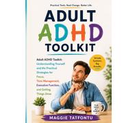 Adult ADHD Toolkit: Understanding Yourself and the Practical Strategies for Focus, Time Management, Executive Function, and Getting Things Done