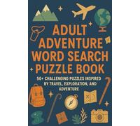 Adult Adventure Word Search Puzzle Book: 50+ Challenging Puzzles Inspired by Travel, Exploration, and Adventures | Relaxing Brain Games for Adults