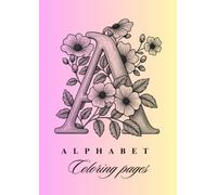 Adult Alphabet Coloring Book: 26 Elegant Floral Letter Designs for Relaxation, Creativity, and Stress Relief