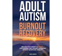 Adult Autism Burnout Recovery: Reclaim Your Energy in 90 Days, Stop Masking and Prevent Shutdown Cycles Without Sacrificing Stability