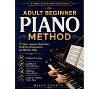 Adult Beginner Piano Method: 30 Short Lessons to Read Music, Build Hand Independence, and Play Real Songs