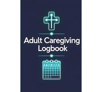 Adult Caregiving Logbook: 150 Pages for Detailed Medical Tracking, Vitals & Care Plans - Professional Log for Home Health Aides & Family