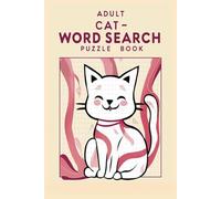 Adult Cat Word Search Puzzle Book: Cat-Themed Word Searches for Relaxation - Fun and Easy-to-Read Puzzles Featuring Everything Cats | 6x9 Inches, 75 ... Perfect Gift for Cat Lovers & Puzzle Solvers