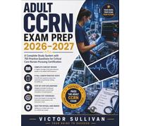 ADULT CCRN EXAM PREP 2026-2027: A Complete Study System with 750 Practice Questions for Critical Care Nurses Pursuing Certification