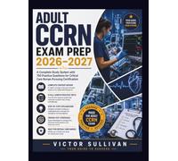 ADULT CCRN EXAM PREP 2026-2027: A Complete Study System with 750 Practice Questions for Critical Care Nurses Pursuing Certification