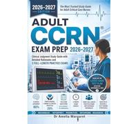Adult CCRN Exam Prep 2026-2027: Clinical Judgment Study Guide with Detailed Rationales and 3 Full-Length Practice Exams