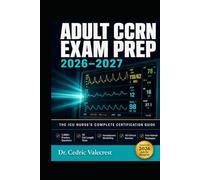 ADULT CCRN EXAM PREP 2026-2027: THE ICU NURSE'S COMPLETE CERTIFICATION GUIDE: Critical Care Registered Nurse Study Guide with 1,600+ Practice ... Reviews, and Proven Strategies to Pass on