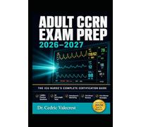 ADULT CCRN EXAM PREP 2026-2027: THE ICU NURSE'S COMPLETE CERTIFICATION GUIDE: Critical Care Registered Nurse Study Guide with 1,600+ Practice ... Reviews, and Proven Strategies to Pass on