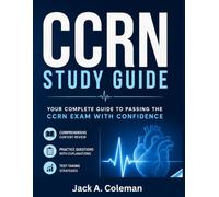 ADULT CCRN EXAM PREP STUDY GUIDE 2026 / 2027: Comprehensive review of critical care systems, pharmacology, professional caring, and ethics with exam-ready practice for CCRN certification success.