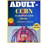 ADULT-CCRN EXAM STUDY GUIDE 2026-2027: 240+ Practice Questions, detailed Answer Explanations & Exam Tips