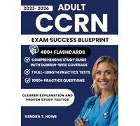 Adult CCRN Exam Success Blueprint 2025-2026: Comprehensive study guide including 1000+ Practice Questions, 7 Full-length Practice Tests, and 400+ Digital Flashcards to Master Every Domain