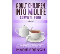 Adult Children Into Midlife Survival Guide (35-50): Mid Life and Parenting Adult Children: Calm, Practical Guidance for Boundaries, Support and Life ... Complete Parenting Survival Guide Series)