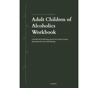 Adult Children of Alcoholics Workbook: A Guided ACOA Recovery Journal for Family Trauma, Boundaries & Inner Child Healing