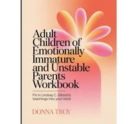 Adult Children of Emotionally Immature and Unstable Parents Workbook