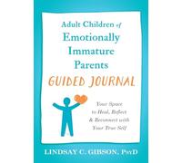 Adult Children of Emotionally Immature Parents Guided Journal: Your Space to Heal, Reflect, and Reconnect with Your True Self (The New Harbinger Journals for Change)