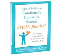 Adult Children of Emotionally Immature Parents Guided Journal: Your Space to Heal, Reflect, and Reconnect with Your True Self (Journals for Change)