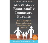 Adult Children of Emotionally Immature Parents: How to Heal from Distant, Rejecting, or Self-Involved Parents