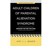 Adult Children of Parental Alienation Syndrome: Breaking the Ties That Bind (The Norton Professional Books)