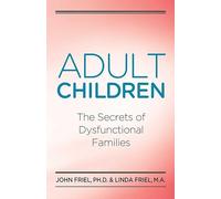 Adult Children Secrets of Dysfunctional Families: The Secrets of Dysfunctional Families