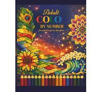 ADULT COLOR BY NUMBER: BEAUTIFUL DESIGNS FOR RELAXATION