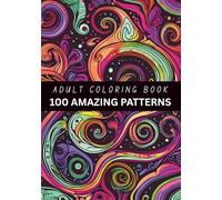 Adult Coloring Book 100 Amazing Patterns: Fun, Easy and Relaxing Coloring Pages