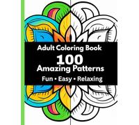 Adult Coloring Book: 100 Amazing Patterns: Fun, Easy, and Relaxing Coloring Pages for Stress Relief