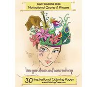 Adult Coloring Book: 30 Inspirational Coloring Pages, Motivational Quotes And Phrases, Stress Relieving & Relaxing Coloring Book For Adults With ... 1 (Inspiring Coloring Books for Adults)