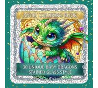 Adult Coloring Book: 30 Unique Baby Dragons Stained Glass Style