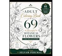Adult Coloring Book: 69 Beautiful Botanical Flowers for Relaxation