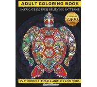 Adult Coloring Book: 75 Stunning Mandala Animals and Birds Designs| Dinosaurs, Lions, Elephants, Dogs, Cats, Turtle, Bear, Sea Horse, Eagles, Owls, and Many More! (Collection)