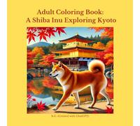 Adult Coloring Book: A Shiba Inu Exploring Kyoto