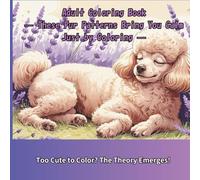 Adult Coloring Book: An Adorable Toy Poodle Coloring Book for Adults - 24 Cute Dog Illustrations - Includes PDF Bonus - Perfect for Mindfulness and ... as a Gift (Relaxing Animal Coloring Book)