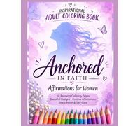 Adult Coloring Book .Anchored in Faith.: Inspirational Coloring Book for Women | 30 Relaxing Pages with Positive Affirmations, Mindfulness, Self-Love & Stress Relief