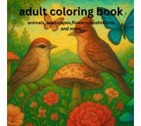 adult coloring book: animals, landscapes,flowers,mushrooms and more