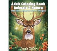 Adult Coloring Book: Animals & Nature: An Adult Coloring Book Featuring Highly Detailed Animal and Nature Scenes with Wildlife, Birds and Botanical ... Support Stress Relief and Focused Coloring