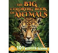 Adult Coloring Book Animals: The Big Coloring Book Of Animals Featuring 101 Wildlife Scenes To Calm Your Mind & Relief Stress | Featuring Pages Of ... Reptiles & More From All Over The World