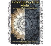 Adult Coloring Book - Anti-Stress Mandalas for Deep Relaxation: 30 Unique Patterns to Reduce Anxiety, Increase Focus, and Relax