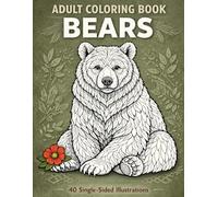 Adult Coloring Book Bears 40 Single-Sided Illustrations: Relaxing Art Therapy for Mindfulness and Creativity