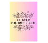 Adult Coloring Book: Beautiful Flowers: 45 Intricate Floral Designs with Real Flower Names | Stress Relief Coloring Book for Relaxation, Mindfulness & Anxiety Relief | 8.5 x 11 Large Format