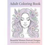 Adult Coloring Book Beautiful Women Portrait & Fashion Designs: Relaxing Grayscale Coloring Pages for Adults Featuring Elegant Girls, Flowing Hair, and Feminine Art - One-Sided Pages for Stress Relief