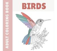 Adult Coloring Book - Birds: 40 Beautiful Bird Illustrations to Color for Relaxation, Stress Relief, and Creativity