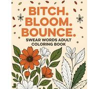 Adult Coloring Book: Bitch Bloom Bounce: Bold & Easy Floral Coloring Book for Stress Relief