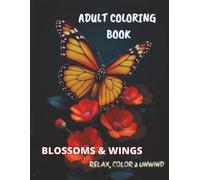 Adult Coloring Book - Butterflies & Flowers: Whimsical Butterflies and Blossoming Flowers for Creative Calm and Mindful Adults Relaxation